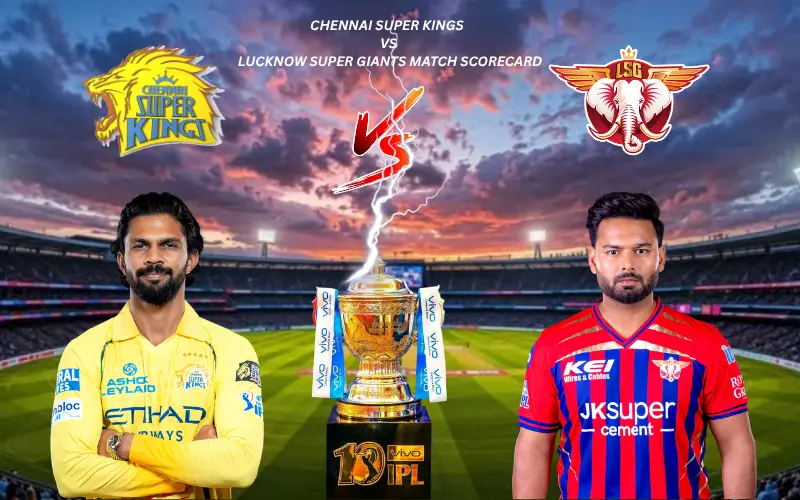 Chennai Super Kings vs Lucknow Super Giants Match Scorecard: Amazing 2026 IPL Clash